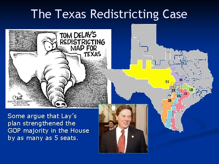 The Texas Redistricting Case Some argue that Lay’s plan strengthened the GOP majority in
