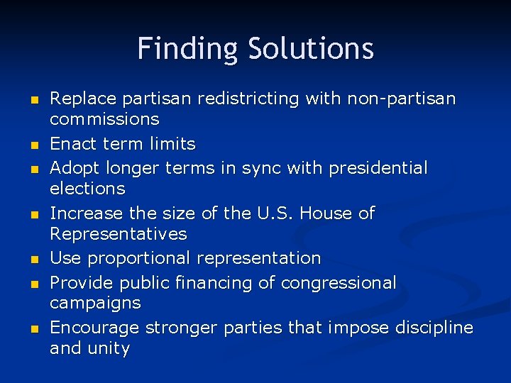 Finding Solutions n n n n Replace partisan redistricting with non-partisan commissions Enact term