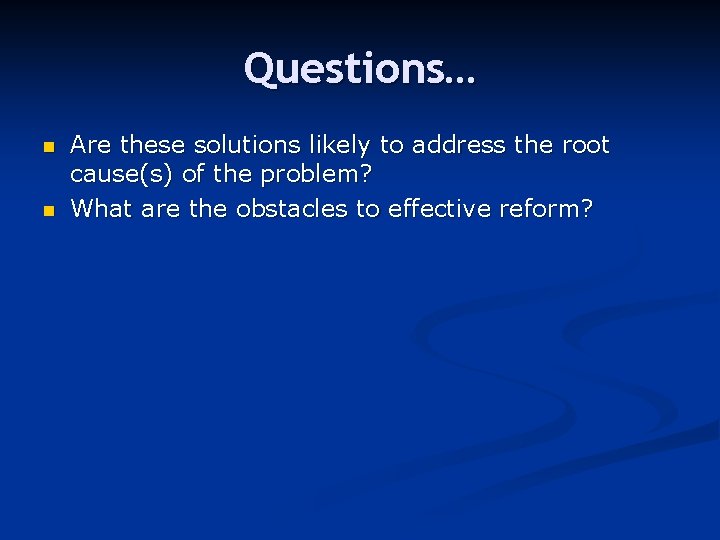 Questions… n n Are these solutions likely to address the root cause(s) of the