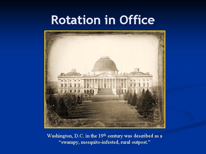 Rotation in Office Washington, D. C. in the 19 th century was described as