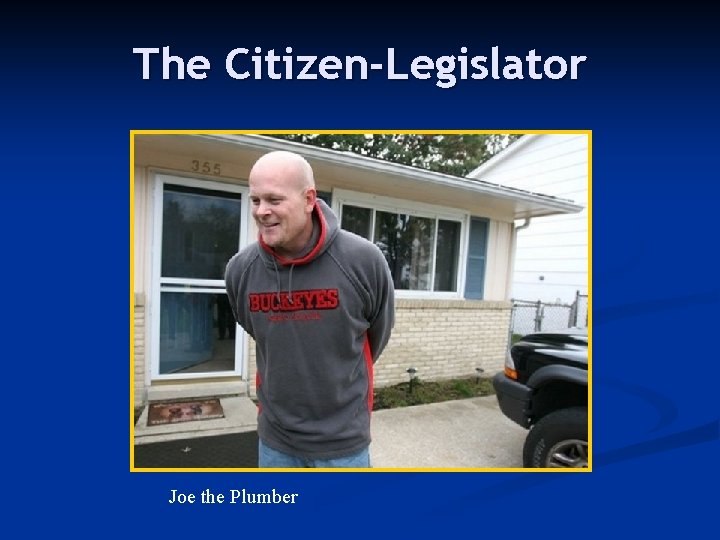 The Citizen-Legislator Joe the Plumber 