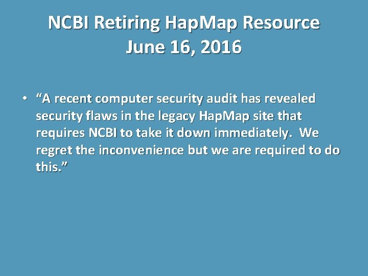 NCBI Retiring Hap. Map Resource June 16, 2016 • “A recent computer security audit