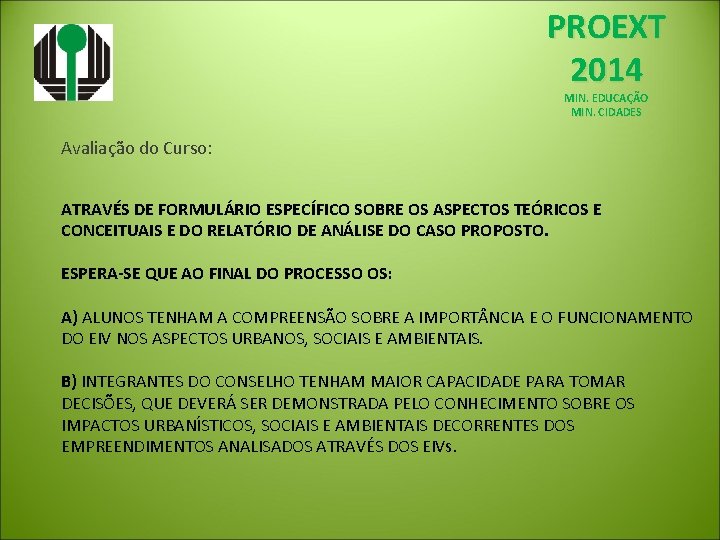 PROEXT 2014 MIN. EDUCAÇÃO MIN. CIDADES Avaliação do Curso: ATRAVÉS DE FORMULÁRIO ESPECÍFICO SOBRE