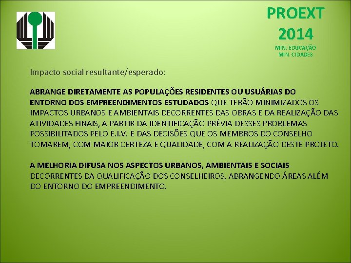 PROEXT 2014 MIN. EDUCAÇÃO MIN. CIDADES Impacto social resultante/esperado: ABRANGE DIRETAMENTE AS POPULAÇÕES RESIDENTES