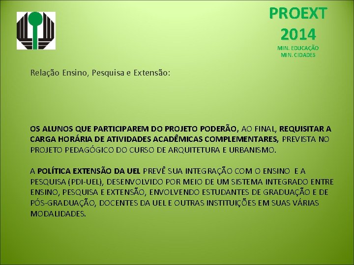 PROEXT 2014 MIN. EDUCAÇÃO MIN. CIDADES Relação Ensino, Pesquisa e Extensão: OS ALUNOS QUE