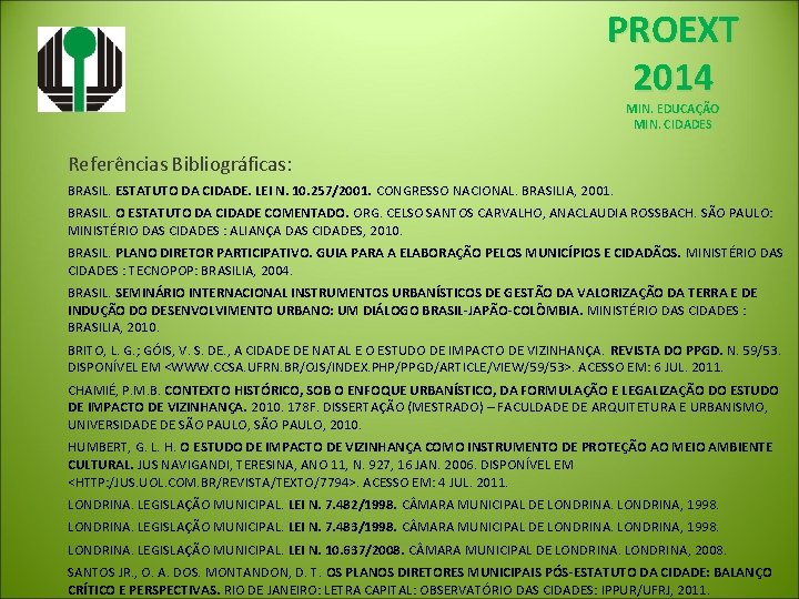 PROEXT 2014 MIN. EDUCAÇÃO MIN. CIDADES Referências Bibliográficas: BRASIL. ESTATUTO DA CIDADE. LEI N.