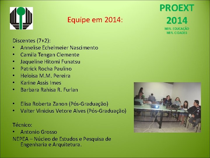 Equipe em 2014: PROEXT 2014 MIN. EDUCAÇÃO MIN. CIDADES Discentes (7+2): • Annelise Echelmeier