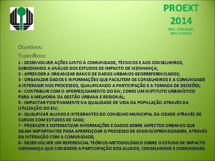 PROEXT 2014 MIN. EDUCAÇÃO MIN. CIDADES Objetivos: Específicos: 1 - DESENVOLVER AÇÕES JUNTO À