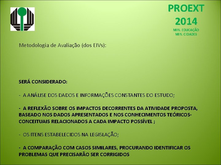 PROEXT 2014 MIN. EDUCAÇÃO MIN. CIDADES Metodologia de Avaliação (dos EIVs): SERÁ CONSIDERADO: -