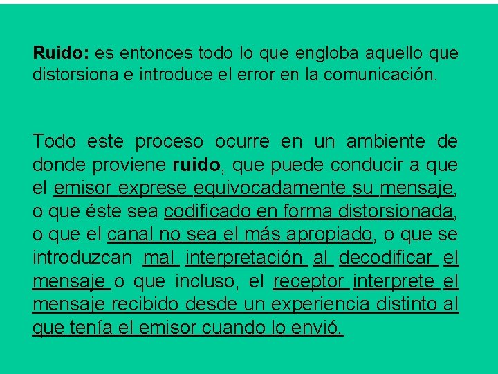 Ruido: es entonces todo lo que engloba aquello que distorsiona e introduce el error