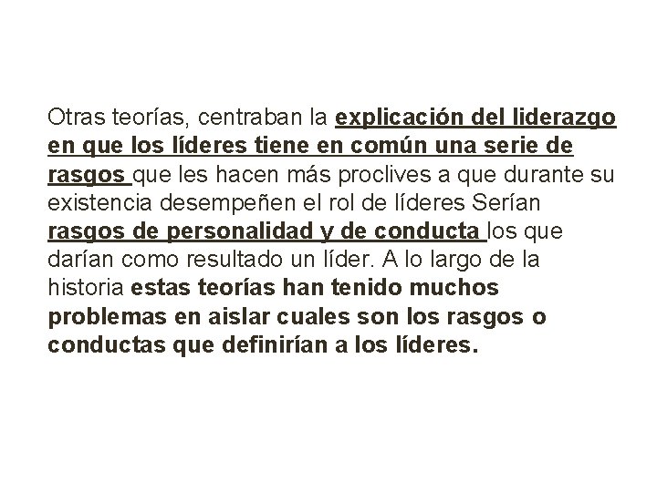 Otras teorías, centraban la explicación del liderazgo en que los líderes tiene en común