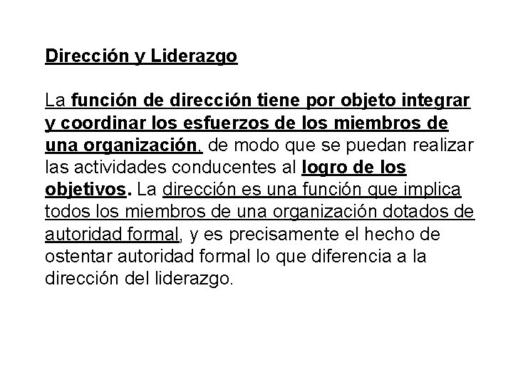 Dirección y Liderazgo La función de dirección tiene por objeto integrar y coordinar los