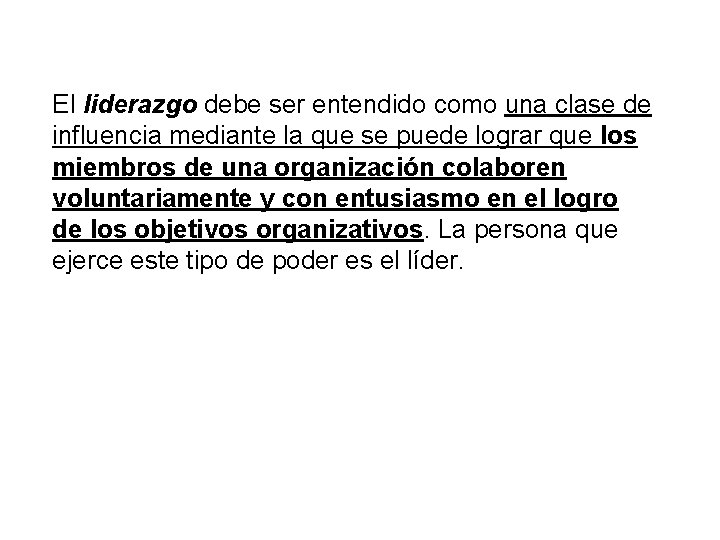 El liderazgo debe ser entendido como una clase de influencia mediante la que se