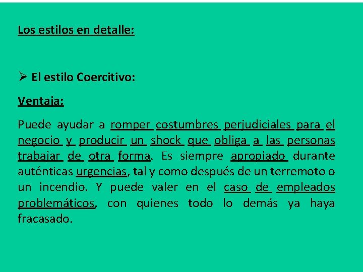 Los estilos en detalle: Ø El estilo Coercitivo: Ventaja: Puede ayudar a romper costumbres