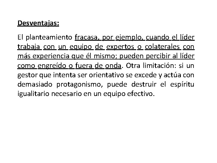 Desventajas: El planteamiento fracasa, por ejemplo, cuando el líder trabaja con un equipo de