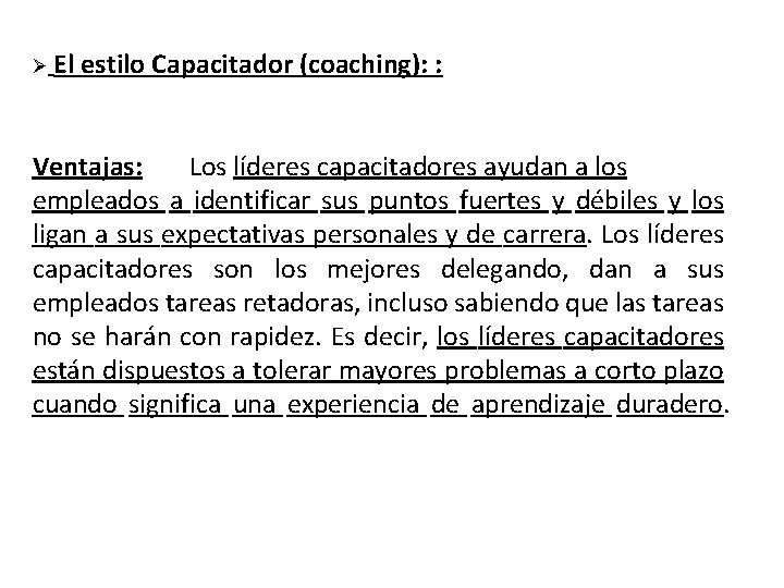 Ø El estilo Capacitador (coaching): : Ventajas: Los líderes capacitadores ayudan a los empleados