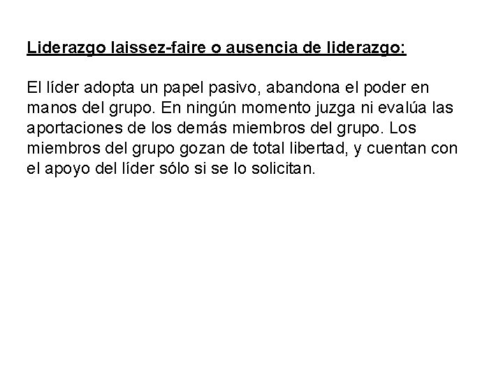 Liderazgo laissez-faire o ausencia de liderazgo: El líder adopta un papel pasivo, abandona el