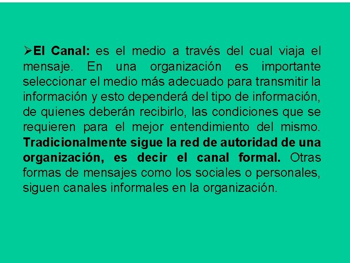 ØEl Canal: es el medio a través del cual viaja el mensaje. En una