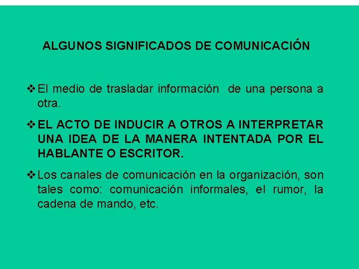 ALGUNOS SIGNIFICADOS DE COMUNICACIÓN v El medio de trasladar información de una persona a