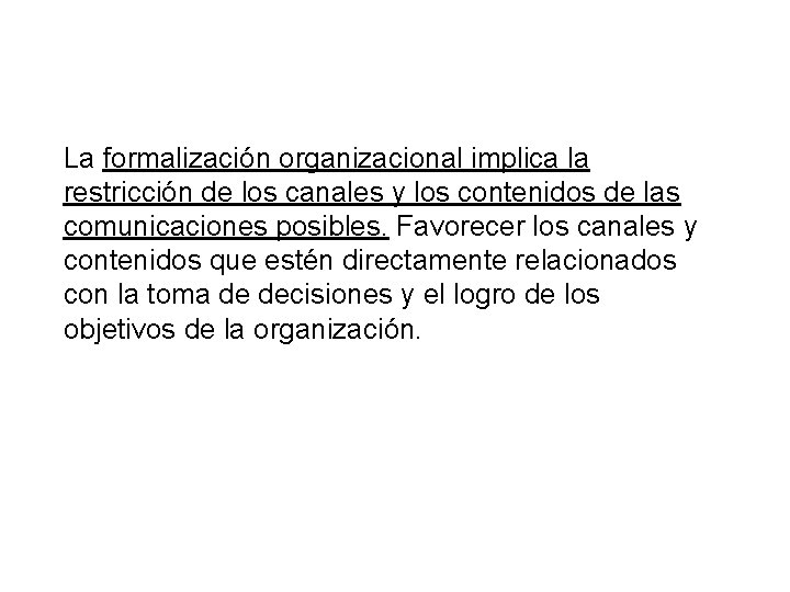 La formalización organizacional implica la restricción de los canales y los contenidos de las