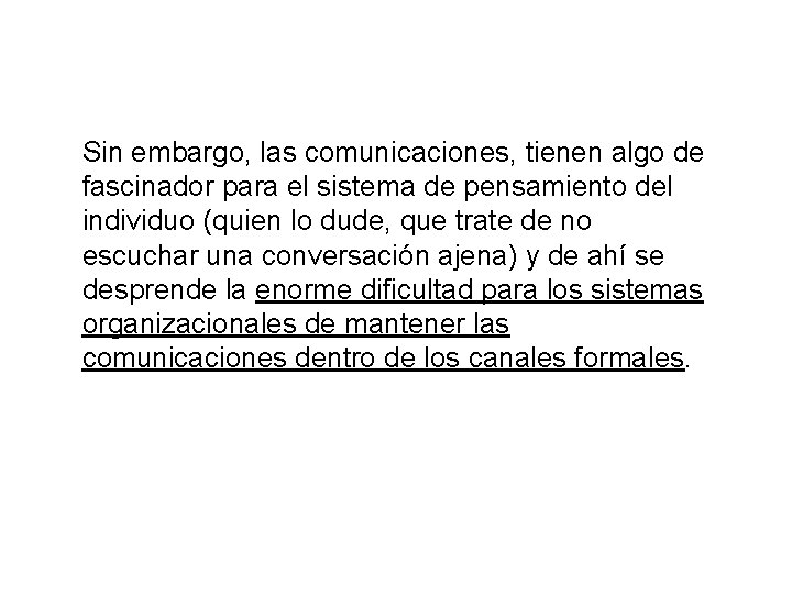 Sin embargo, las comunicaciones, tienen algo de fascinador para el sistema de pensamiento del