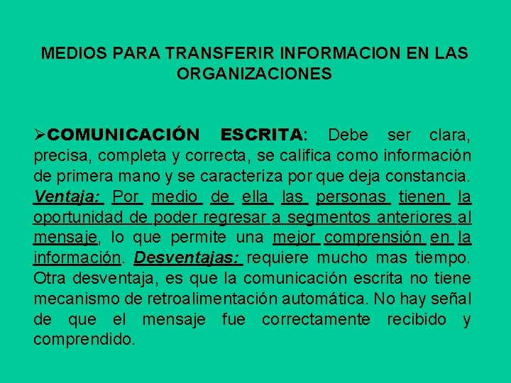 MEDIOS PARA TRANSFERIR INFORMACION EN LAS ORGANIZACIONES ØCOMUNICACIÓN ESCRITA: Debe ser clara, precisa, completa