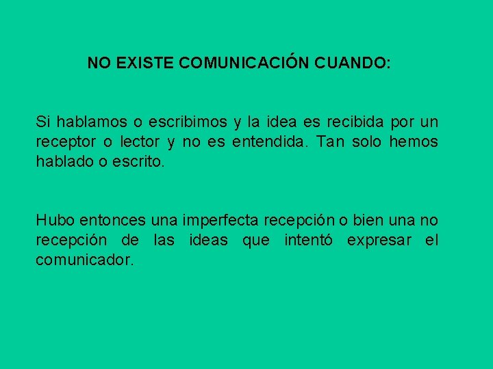 NO EXISTE COMUNICACIÓN CUANDO: Si hablamos o escribimos y la idea es recibida por