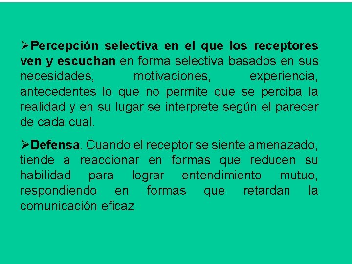 ØPercepción selectiva en el que los receptores ven y escuchan en forma selectiva basados