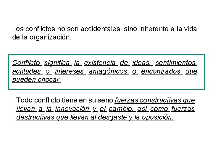 Los conflictos no son accidentales, sino inherente a la vida de la organización. Conflicto