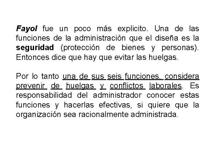 Fayol fue un poco más explicito. Una de las funciones de la administración que