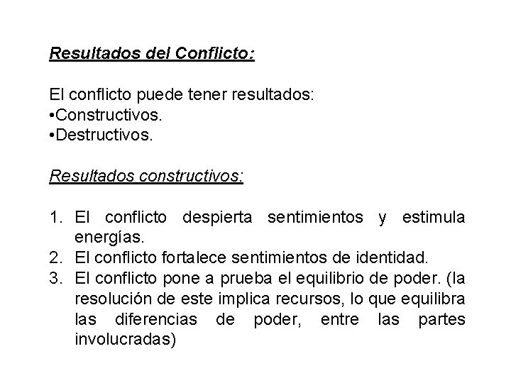 Resultados del Conflicto: El conflicto puede tener resultados: • Constructivos. • Destructivos. Resultados constructivos: