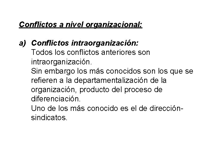Conflictos a nivel organizacional: a) Conflictos intraorganización: Todos los conflictos anteriores son intraorganización. Sin