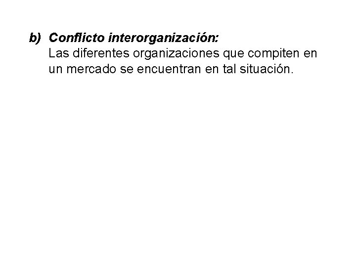 b) Conflicto interorganización: Las diferentes organizaciones que compiten en un mercado se encuentran en