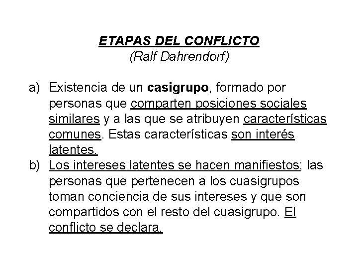 ETAPAS DEL CONFLICTO (Ralf Dahrendorf) a) Existencia de un casigrupo, formado por personas que