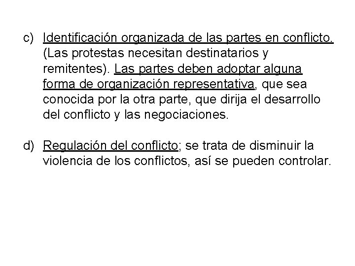 c) Identificación organizada de las partes en conflicto. (Las protestas necesitan destinatarios y remitentes).