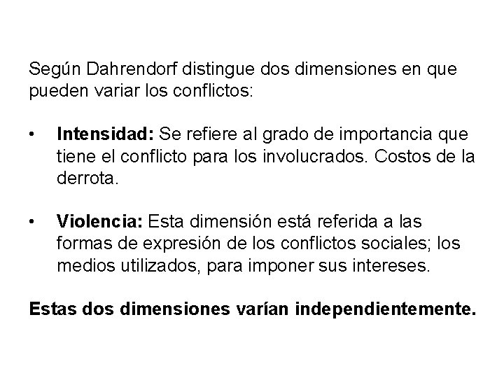 Según Dahrendorf distingue dos dimensiones en que pueden variar los conflictos: • Intensidad: Se