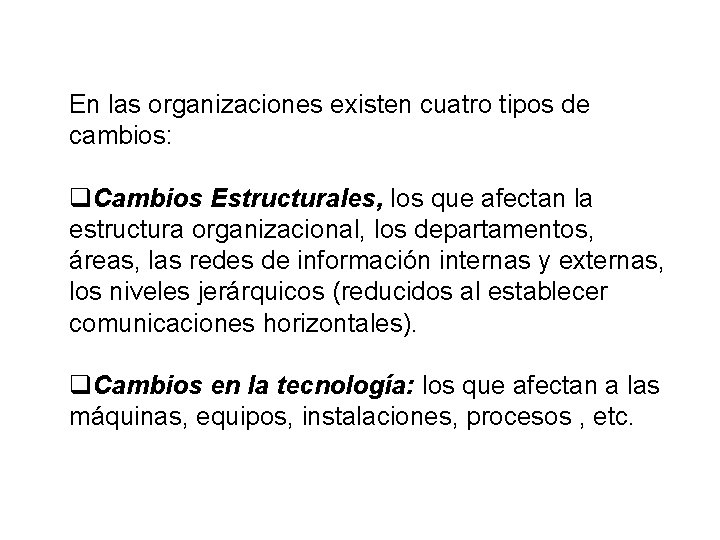 En las organizaciones existen cuatro tipos de cambios: q. Cambios Estructurales, los que afectan