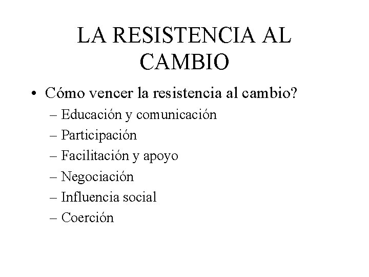 LA RESISTENCIA AL CAMBIO • Cómo vencer la resistencia al cambio? – Educación y