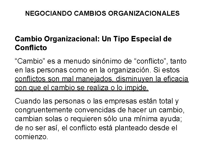 NEGOCIANDO CAMBIOS ORGANIZACIONALES Cambio Organizacional: Un Tipo Especial de Conflicto “Cambio” es a menudo