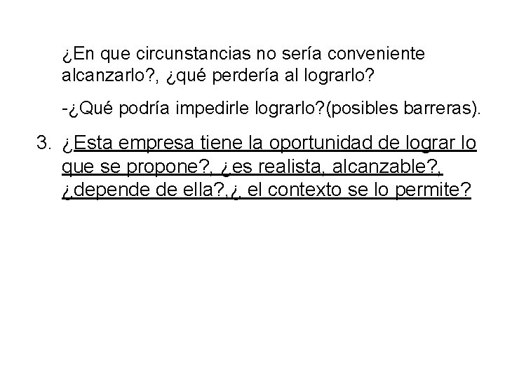 ¿En que circunstancias no sería conveniente alcanzarlo? , ¿qué perdería al lograrlo? -¿Qué podría