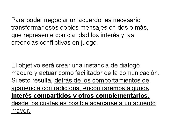 Para poder negociar un acuerdo, es necesario transformar esos dobles mensajes en dos o