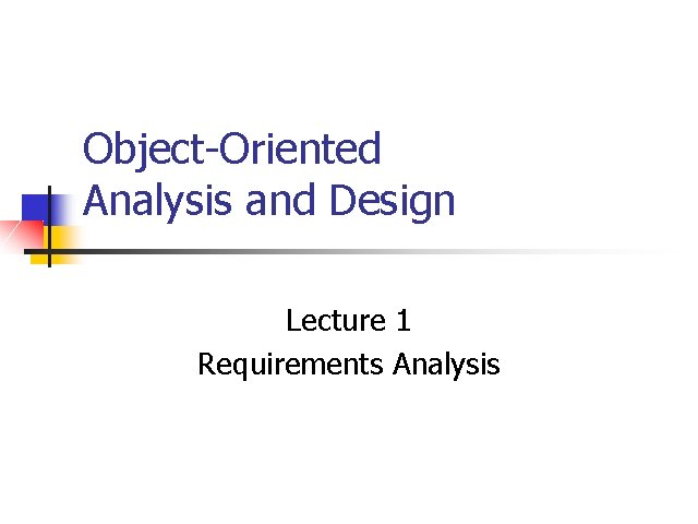 Object-Oriented Analysis and Design Lecture 1 Requirements Analysis 