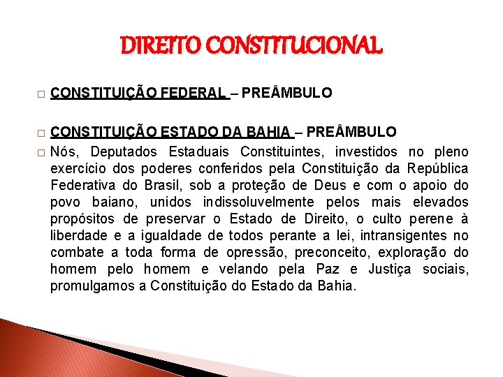 DIREITO CONSTITUCIONAL � CONSTITUIÇÃO FEDERAL – PRE MBULO � CONSTITUIÇÃO ESTADO DA BAHIA –