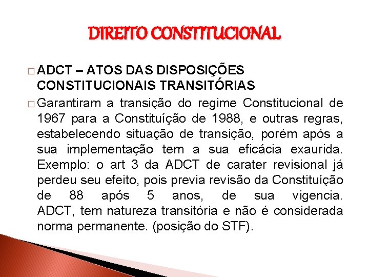 DIREITO CONSTITUCIONAL � ADCT – ATOS DAS DISPOSIÇÕES CONSTITUCIONAIS TRANSITÓRIAS � Garantiram a transição