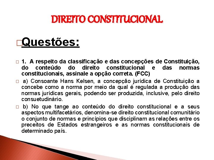 DIREITO CONSTITUCIONAL �Questões: � � � 1. A respeito da classificação e das concepções