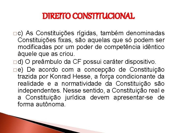 DIREITO CONSTITUCIONAL � c) As Constituições rígidas, também denominadas Constituições fixas, são aquelas que