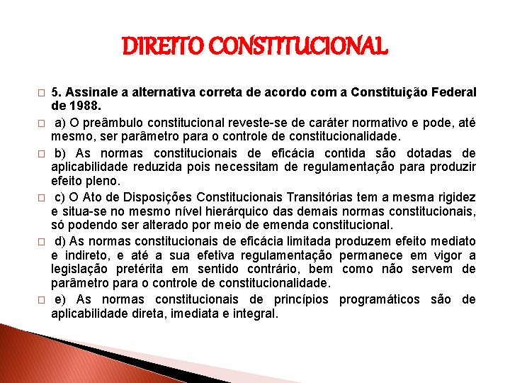 DIREITO CONSTITUCIONAL � � � 5. Assinale a alternativa correta de acordo com a