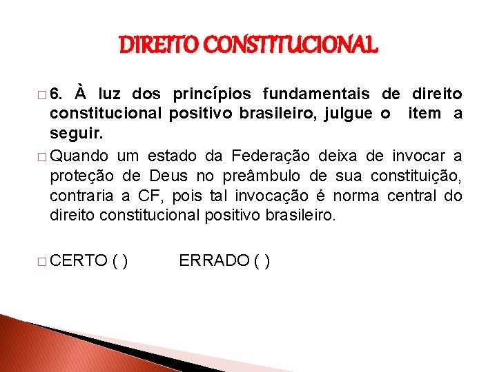 DIREITO CONSTITUCIONAL � 6. À luz dos princípios fundamentais de direito constitucional positivo brasileiro,