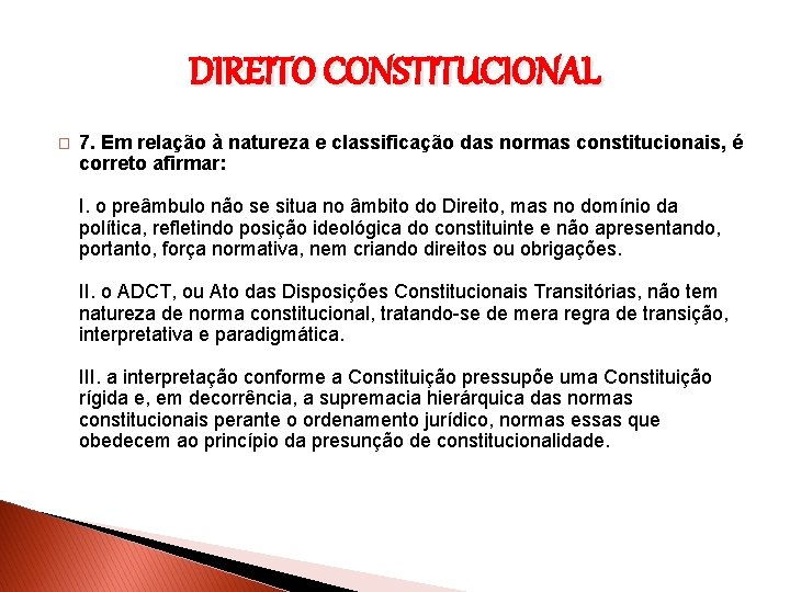 DIREITO CONSTITUCIONAL � 7. Em relação à natureza e classificação das normas constitucionais, é