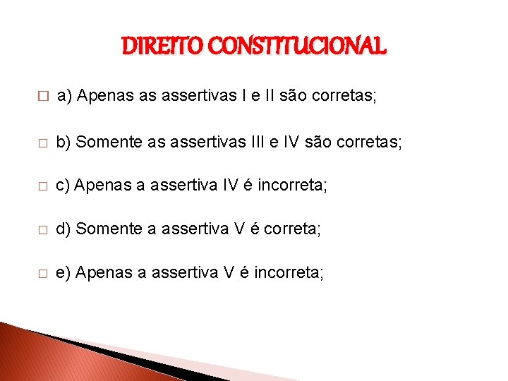 DIREITO CONSTITUCIONAL � a) Apenas as assertivas I e II são corretas; � b)